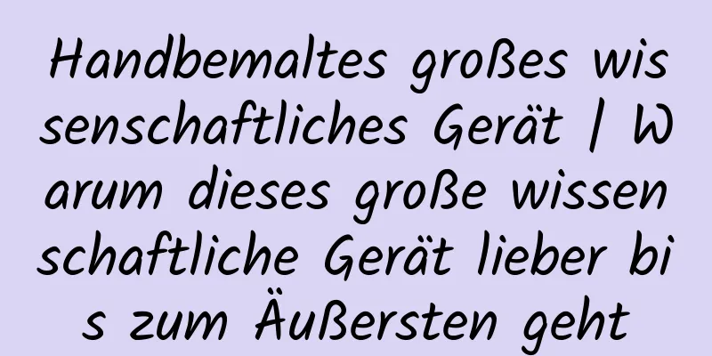 Handbemaltes großes wissenschaftliches Gerät | Warum dieses große wissenschaftliche Gerät lieber bis zum Äußersten geht