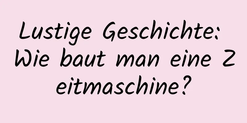 Lustige Geschichte: Wie baut man eine Zeitmaschine?