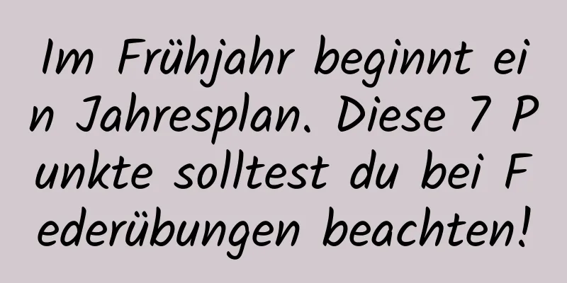 Im Frühjahr beginnt ein Jahresplan. Diese 7 Punkte solltest du bei Federübungen beachten!
