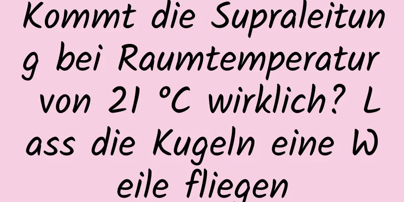 Kommt die Supraleitung bei Raumtemperatur von 21 °C wirklich? Lass die Kugeln eine Weile fliegen