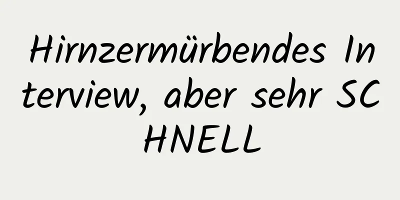 Hirnzermürbendes Interview, aber sehr SCHNELL