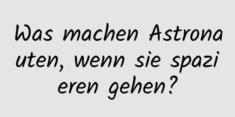 Was machen Astronauten, wenn sie spazieren gehen?