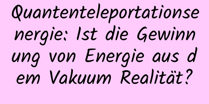 Quantenteleportationsenergie: Ist die Gewinnung von Energie aus dem Vakuum Realität?