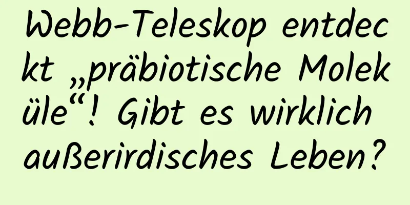Webb-Teleskop entdeckt „präbiotische Moleküle“! Gibt es wirklich außerirdisches Leben?