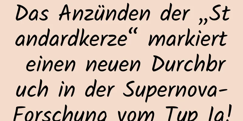 Das Anzünden der „Standardkerze“ markiert einen neuen Durchbruch in der Supernova-Forschung vom Typ Ia!
