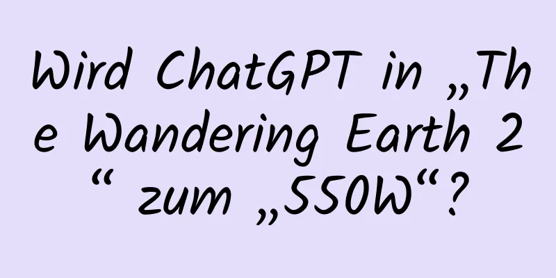Wird ChatGPT in „The Wandering Earth 2“ zum „550W“?