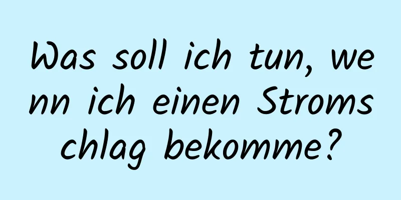 Was soll ich tun, wenn ich einen Stromschlag bekomme?