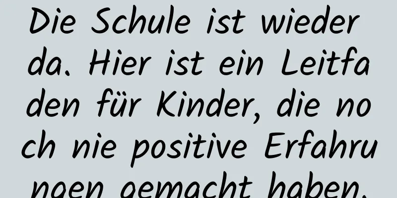 Die Schule ist wieder da. Hier ist ein Leitfaden für Kinder, die noch nie positive Erfahrungen gemacht haben.