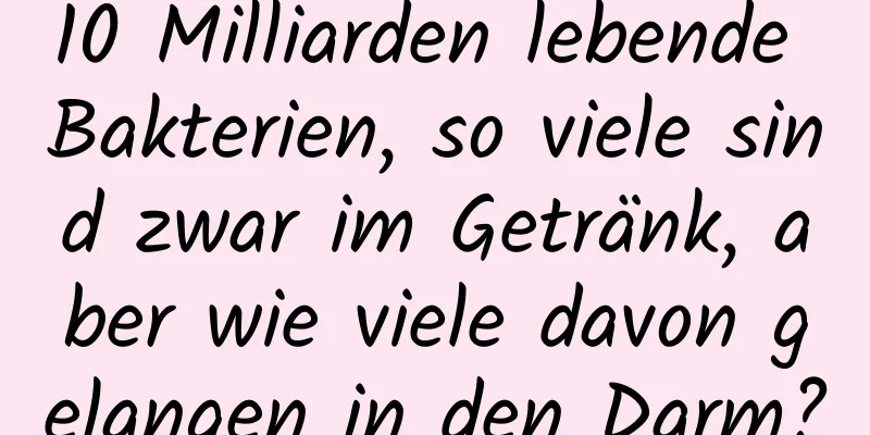 10 Milliarden lebende Bakterien, so viele sind zwar im Getränk, aber wie viele davon gelangen in den Darm?