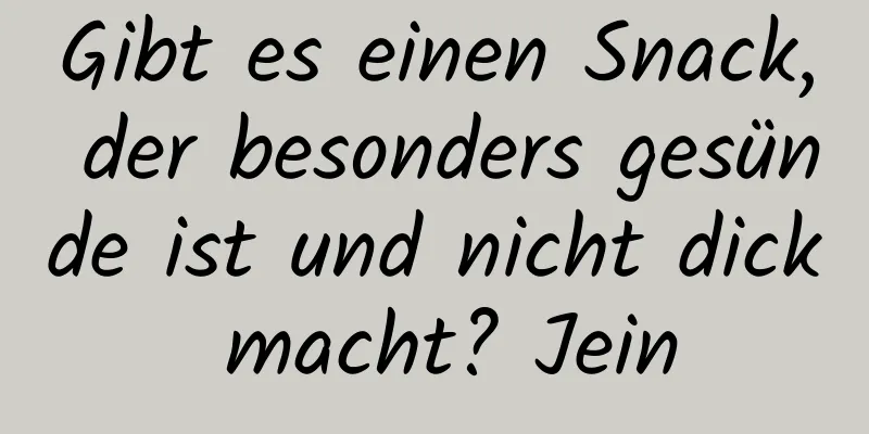 Gibt es einen Snack, der besonders gesünde ist und nicht dick macht? Jein