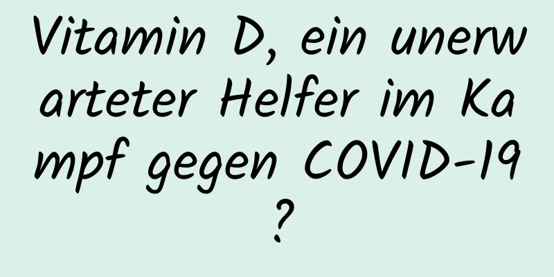 Vitamin D, ein unerwarteter Helfer im Kampf gegen COVID-19?