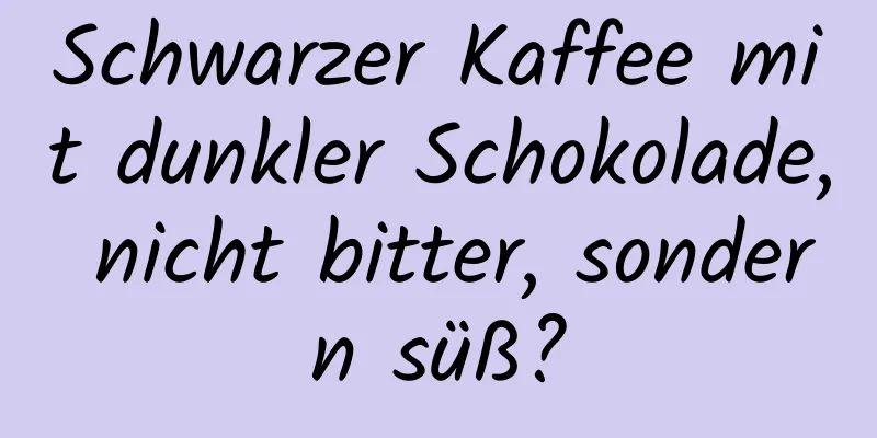 Schwarzer Kaffee mit dunkler Schokolade, nicht bitter, sondern süß?