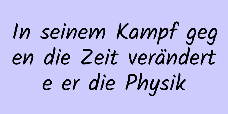 In seinem Kampf gegen die Zeit veränderte er die Physik