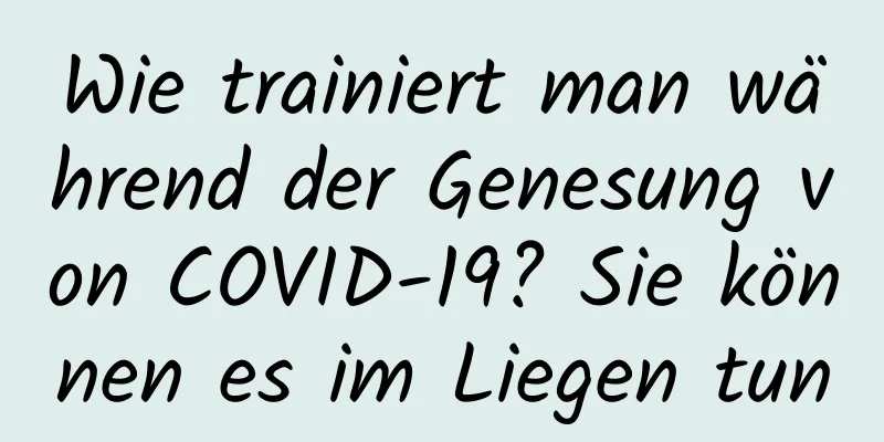Wie trainiert man während der Genesung von COVID-19? Sie können es im Liegen tun