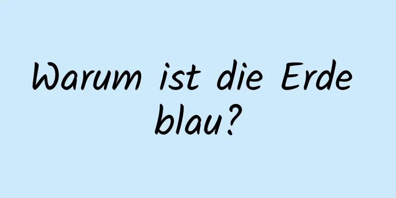 Warum ist die Erde blau?