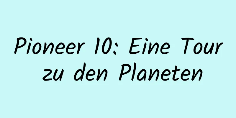 Pioneer 10: Eine Tour zu den Planeten
