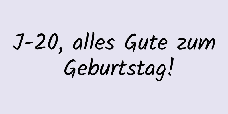 J-20, alles Gute zum Geburtstag!