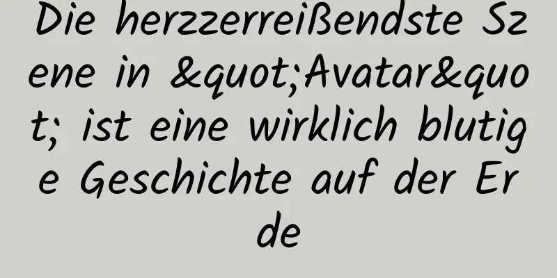 Die herzzerreißendste Szene in "Avatar" ist eine wirklich blutige Geschichte auf der Erde