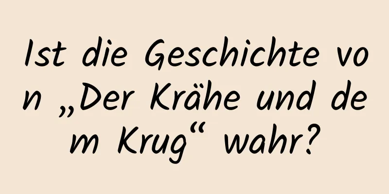 Ist die Geschichte von „Der Krähe und dem Krug“ wahr?