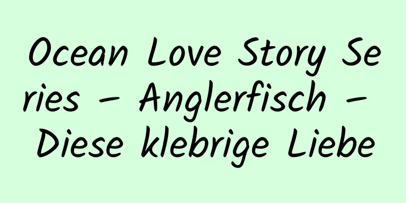 Ocean Love Story Series – Anglerfisch – Diese klebrige Liebe