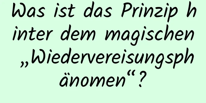 Was ist das Prinzip hinter dem magischen „Wiedervereisungsphänomen“?