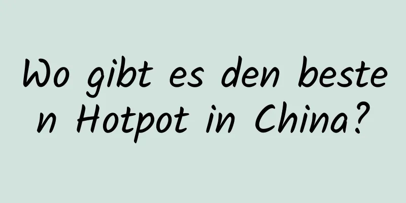 Wo gibt es den besten Hotpot in China?