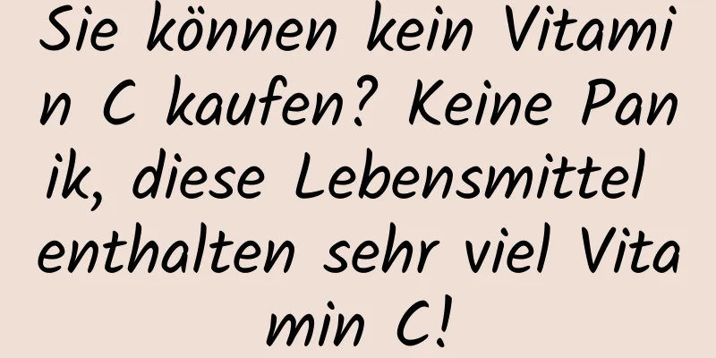 Sie können kein Vitamin C kaufen? Keine Panik, diese Lebensmittel enthalten sehr viel Vitamin C!