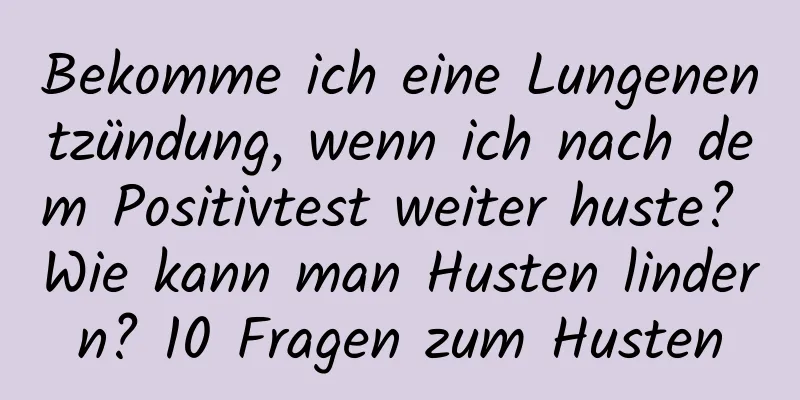 Bekomme ich eine Lungenentzündung, wenn ich nach dem Positivtest weiter huste? Wie kann man Husten lindern? 10 Fragen zum Husten