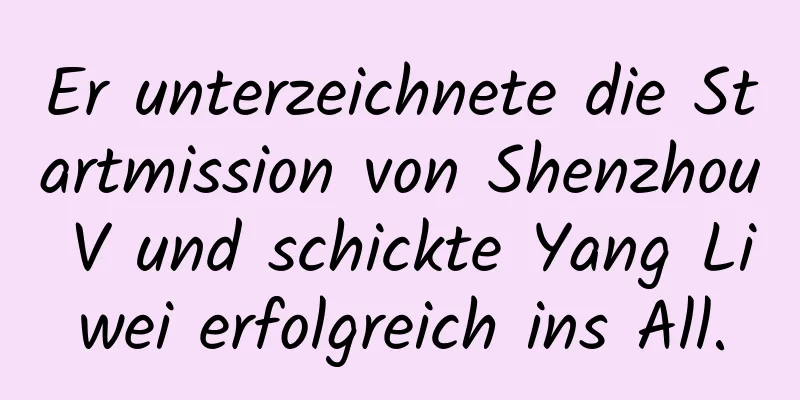 Er unterzeichnete die Startmission von Shenzhou V und schickte Yang Liwei erfolgreich ins All.