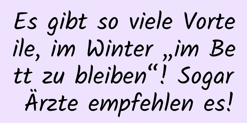 Es gibt so viele Vorteile, im Winter „im Bett zu bleiben“! Sogar Ärzte empfehlen es!