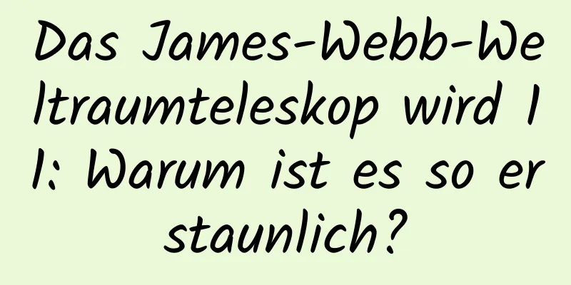 Das James-Webb-Weltraumteleskop wird 11: Warum ist es so erstaunlich?