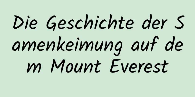 Die Geschichte der Samenkeimung auf dem Mount Everest