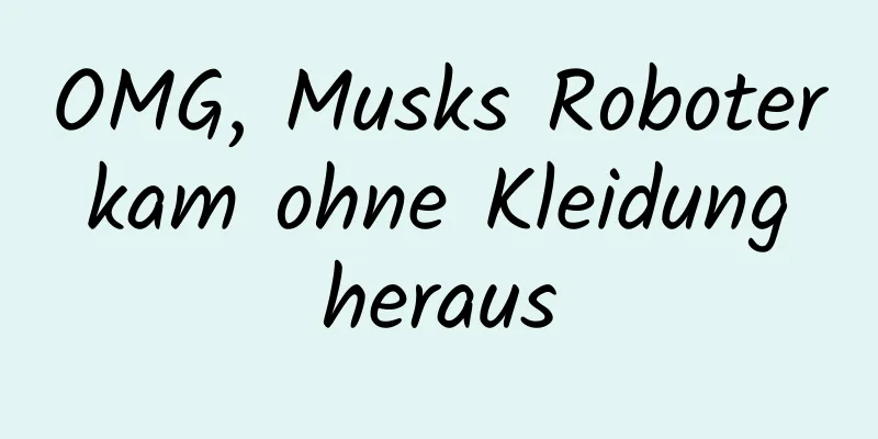 OMG, Musks Roboter kam ohne Kleidung heraus