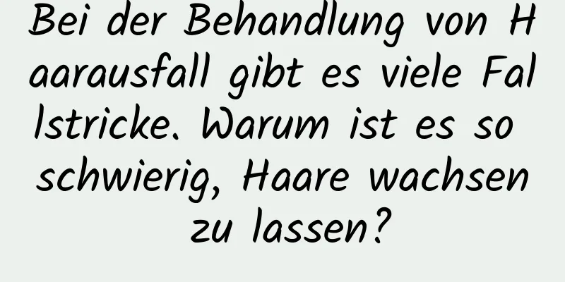 Bei der Behandlung von Haarausfall gibt es viele Fallstricke. Warum ist es so schwierig, Haare wachsen zu lassen?