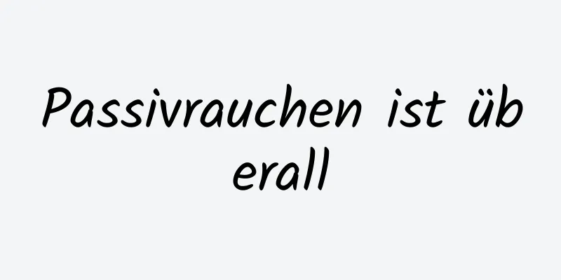 Passivrauchen ist überall