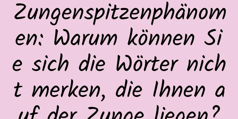 Zungenspitzenphänomen: Warum können Sie sich die Wörter nicht merken, die Ihnen auf der Zunge liegen?