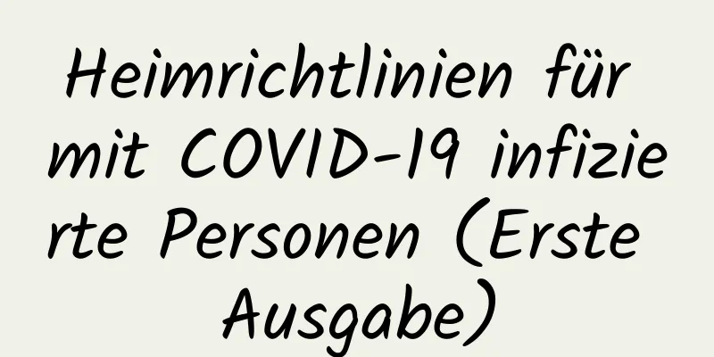 Heimrichtlinien für mit COVID-19 infizierte Personen (Erste Ausgabe)