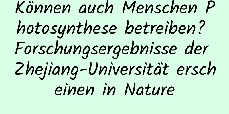 Können auch Menschen Photosynthese betreiben? Forschungsergebnisse der Zhejiang-Universität erscheinen in Nature