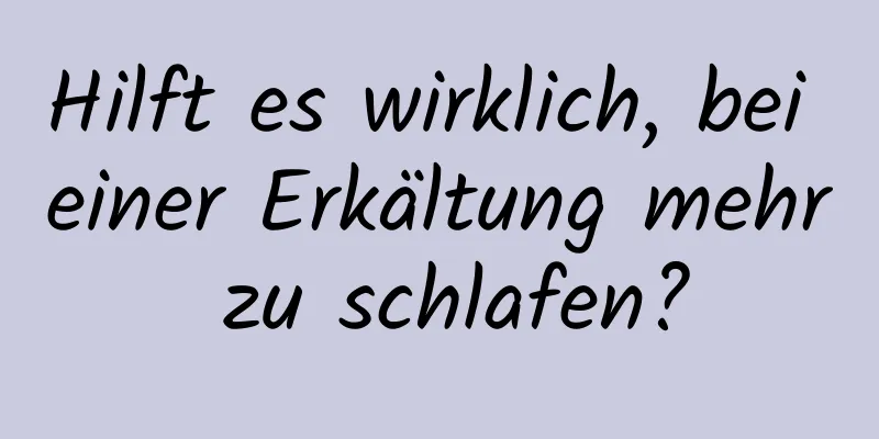 Hilft es wirklich, bei einer Erkältung mehr zu schlafen?