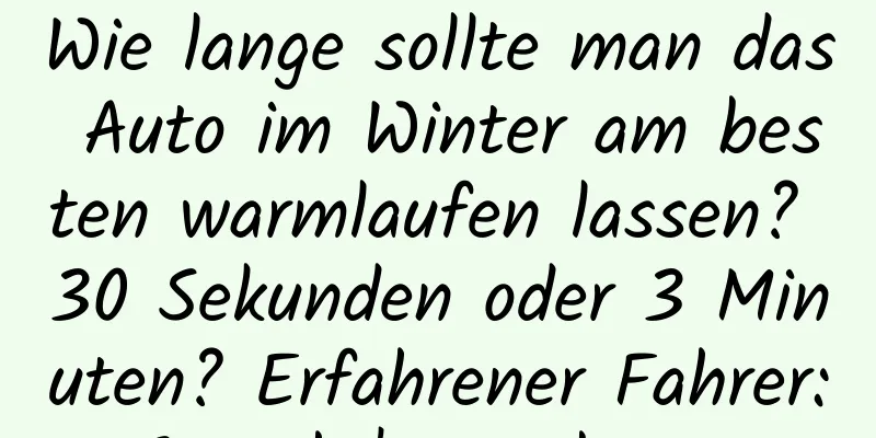 Wie lange sollte man das Auto im Winter am besten warmlaufen lassen? 30 Sekunden oder 3 Minuten? Erfahrener Fahrer: So geht's am besten