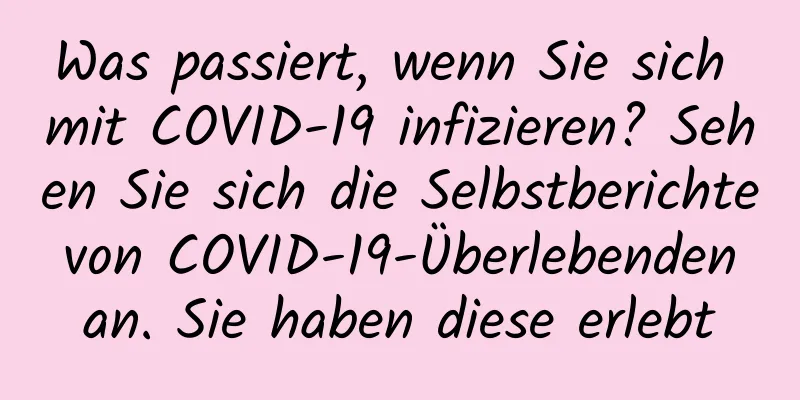 Was passiert, wenn Sie sich mit COVID-19 infizieren? Sehen Sie sich die Selbstberichte von COVID-19-Überlebenden an. Sie haben diese erlebt