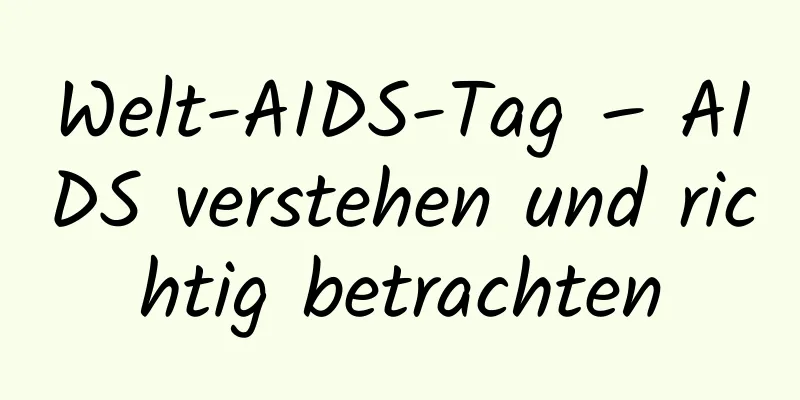 Welt-AIDS-Tag – AIDS verstehen und richtig betrachten