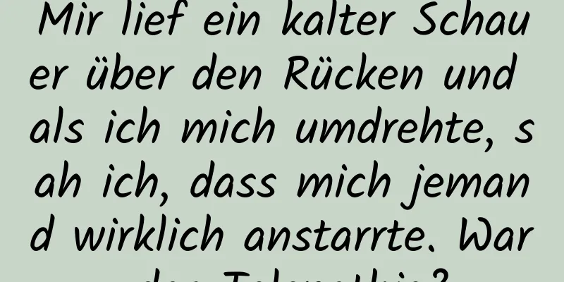 Mir lief ein kalter Schauer über den Rücken und als ich mich umdrehte, sah ich, dass mich jemand wirklich anstarrte. War das Telepathie?