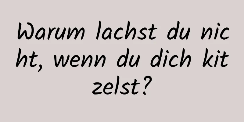 Warum lachst du nicht, wenn du dich kitzelst?