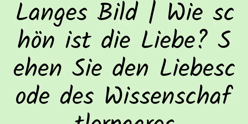 Langes Bild | Wie schön ist die Liebe? Sehen Sie den Liebescode des Wissenschaftlerpaares