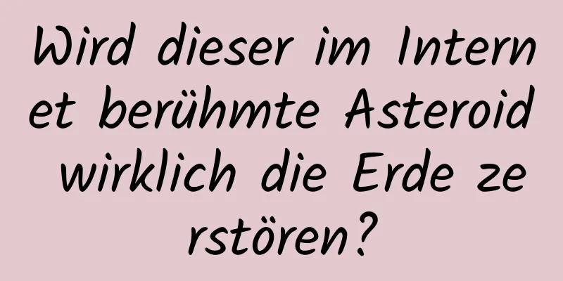 Wird dieser im Internet berühmte Asteroid wirklich die Erde zerstören?