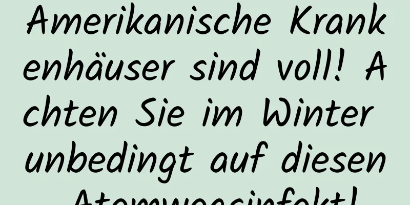 Amerikanische Krankenhäuser sind voll! Achten Sie im Winter unbedingt auf diesen Atemwegsinfekt!