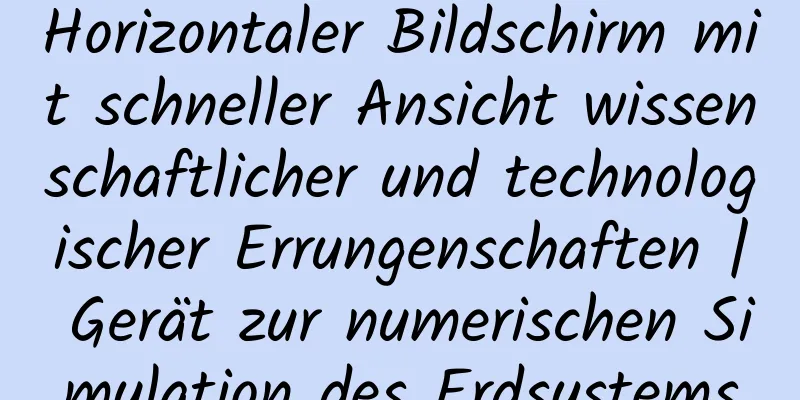 Horizontaler Bildschirm mit schneller Ansicht wissenschaftlicher und technologischer Errungenschaften | Gerät zur numerischen Simulation des Erdsystems