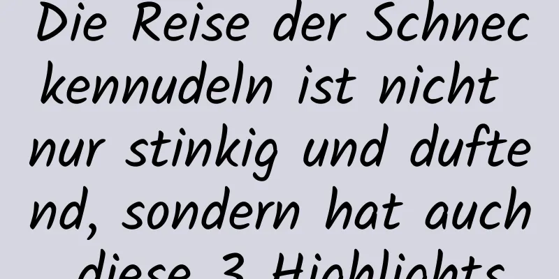 Die Reise der Schneckennudeln ist nicht nur stinkig und duftend, sondern hat auch diese 3 Highlights