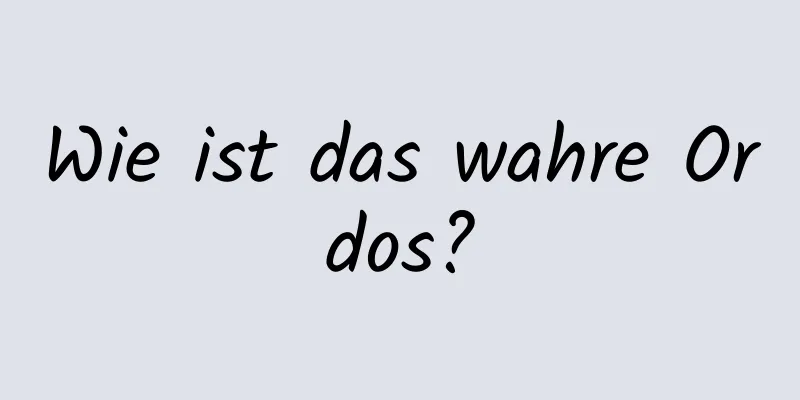Wie ist das wahre Ordos?